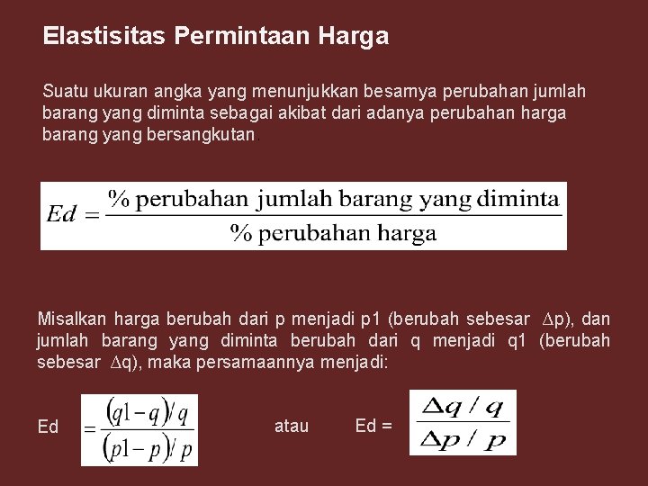 Elastisitas Permintaan Harga Suatu ukuran angka yang menunjukkan besarnya perubahan jumlah barang yang diminta Elastisitas Permintaan Harga Suatu ukuran angka yang menunjukkan besarnya perubahan jumlah barang yang diminta