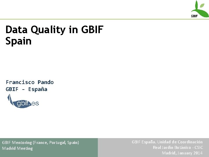 Data Quality in GBIF Spain Francisco Pando GBIF - España GBIF Mentoring (France, Portugal,