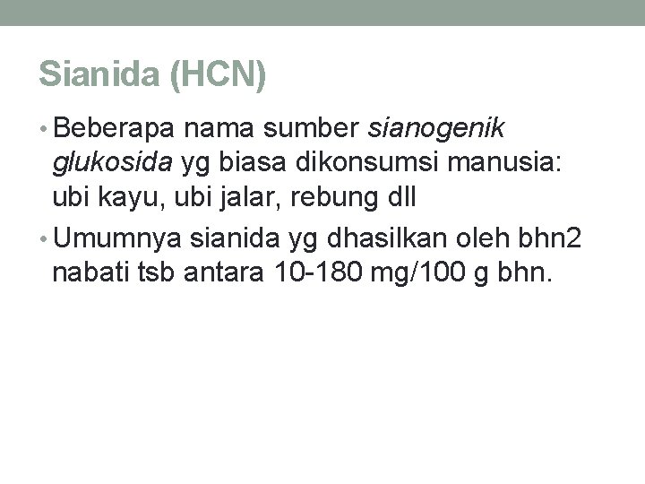 Sianida (HCN) • Beberapa nama sumber sianogenik glukosida yg biasa dikonsumsi manusia: ubi kayu,