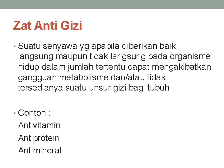 Zat Anti Gizi • Suatu senyawa yg apabila diberikan baik langsung maupun tidak langsung