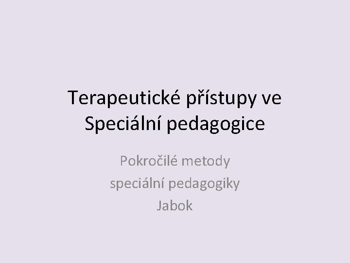 Terapeutické přístupy ve Speciální pedagogice Pokročilé metody speciální pedagogiky Jabok 