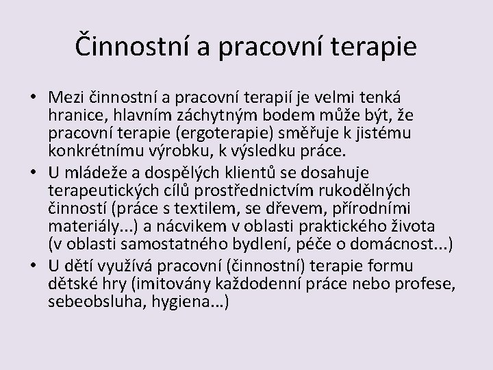 Činnostní a pracovní terapie • Mezi činnostní a pracovní terapií je velmi tenká hranice,