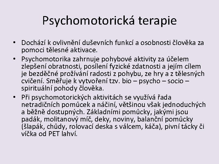 Psychomotorická terapie • Dochází k ovlivnění duševních funkcí a osobnosti člověka za pomoci tělesné