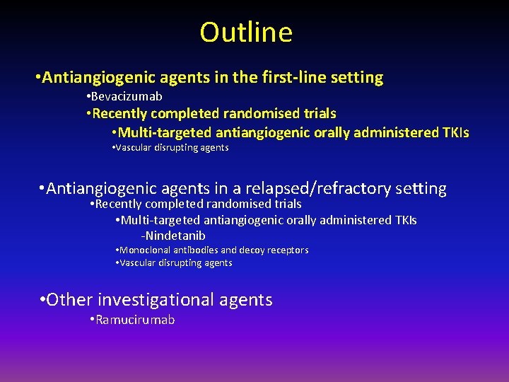 Outline • Antiangiogenic agents in the first-line setting • Bevacizumab • Recently completed randomised
