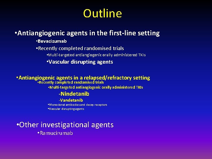 Outline • Antiangiogenic agents in the first-line setting • Bevacizumab • Recently completed randomised