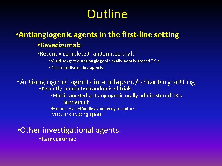 Outline • Antiangiogenic agents in the first-line setting • Bevacizumab • Recently completed randomised