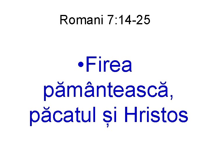 Romani 7: 14 -25 • Firea pământească, păcatul și Hristos 