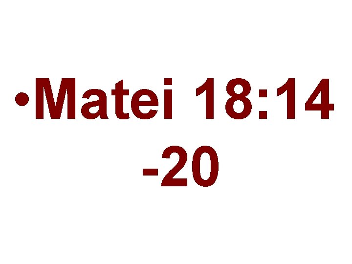  • Matei 18: 14 -20 