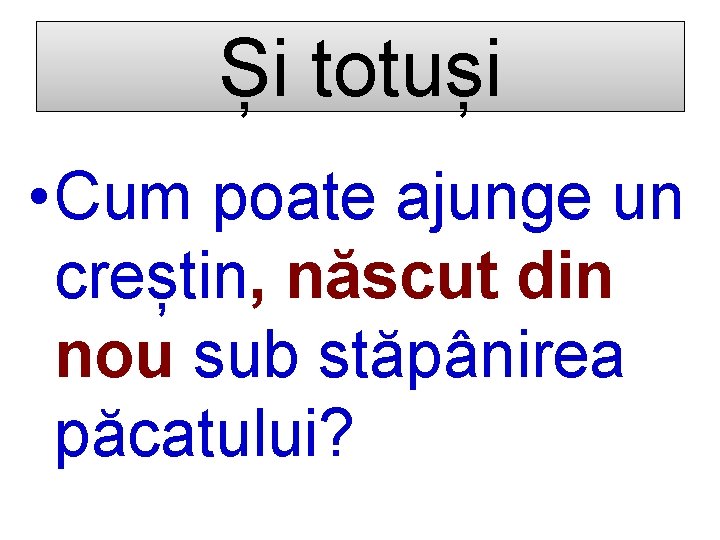 Și totuși • Cum poate ajunge un creștin, născut din nou sub stăpânirea păcatului?