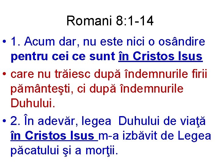 Romani 8: 1 -14 • 1. Acum dar, nu este nici o osândire pentru