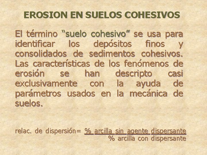EROSION EN SUELOS COHESIVOS El término “suelo cohesivo” se usa para identificar los depósitos