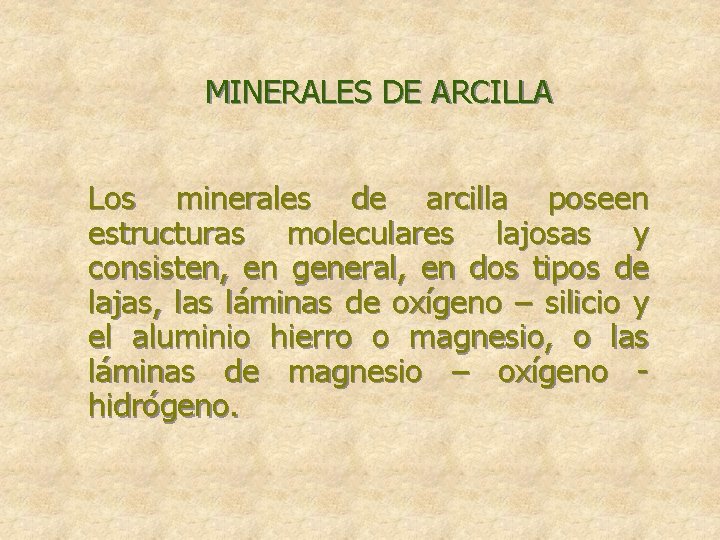  MINERALES DE ARCILLA Los minerales de arcilla poseen estructuras moleculares lajosas y consisten,