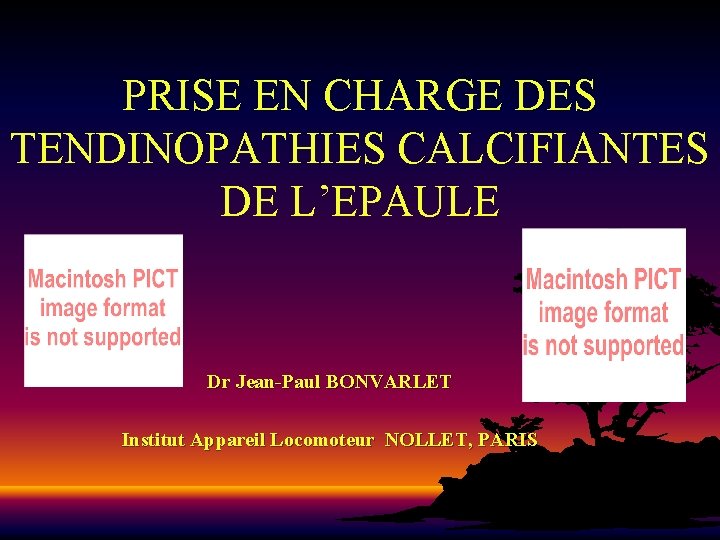 PRISE EN CHARGE DES TENDINOPATHIES CALCIFIANTES DE L’EPAULE Dr Jean-Paul BONVARLET Institut Appareil Locomoteur