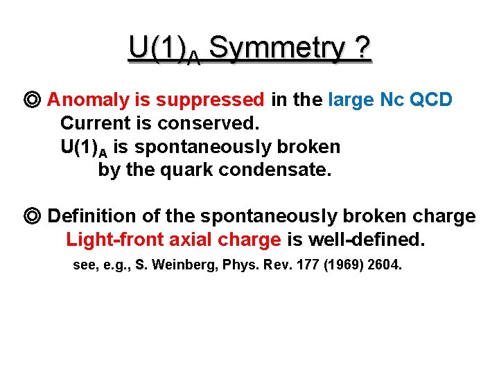 U(1)A Symmetry ? ◎ Anomaly is suppressed in the large Nc QCD Current is