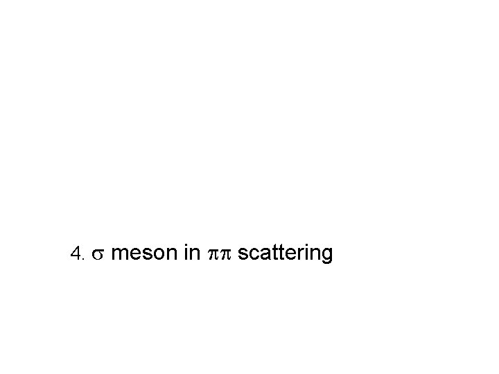  4. s meson in pp scattering 