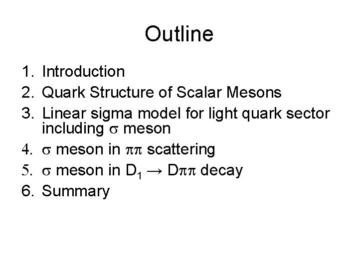 Outline 1. Introduction 2. Quark Structure of Scalar Mesons 3. Linear sigma model for