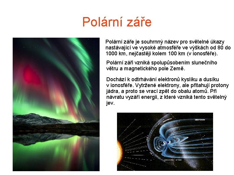 Polární záře je souhrnný název pro světelné úkazy nastávající ve vysoké atmosféře ve výškách