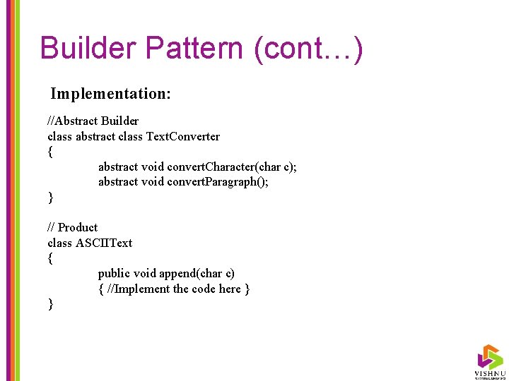 Builder Pattern (cont…) Implementation: //Abstract Builder class abstract class Text. Converter { abstract void