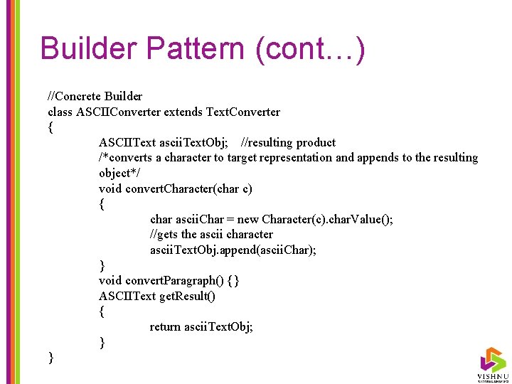 Builder Pattern (cont…) //Concrete Builder class ASCIIConverter extends Text. Converter { ASCIIText ascii. Text.