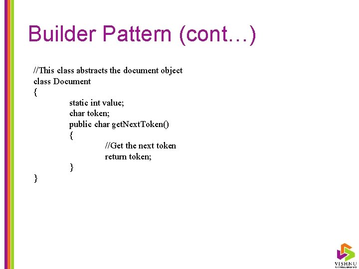 Builder Pattern (cont…) //This class abstracts the document object class Document { static int