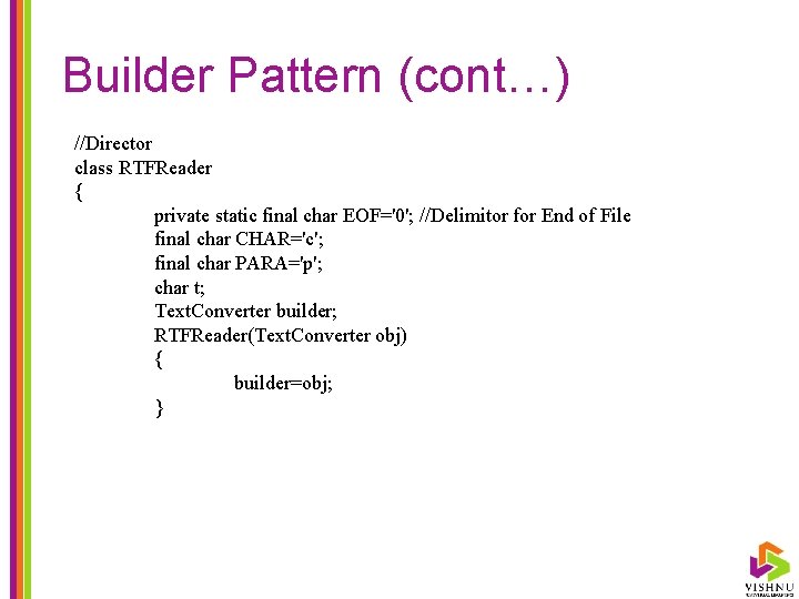 Builder Pattern (cont…) //Director class RTFReader { private static final char EOF='0'; //Delimitor for
