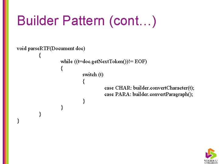 Builder Pattern (cont…) void parse. RTF(Document doc) { while ((t=doc. get. Next. Token())!= EOF)