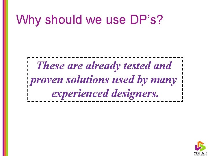 Why should we use DP’s? These are already tested and proven solutions used by