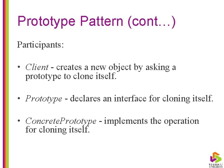 Prototype Pattern (cont…) Participants: • Client - creates a new object by asking a