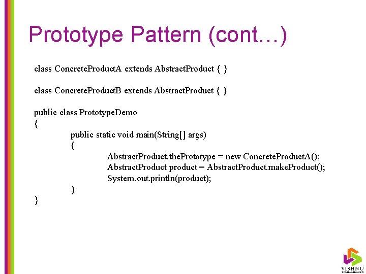 Prototype Pattern (cont…) class Concrete. Product. A extends Abstract. Product { } class Concrete.