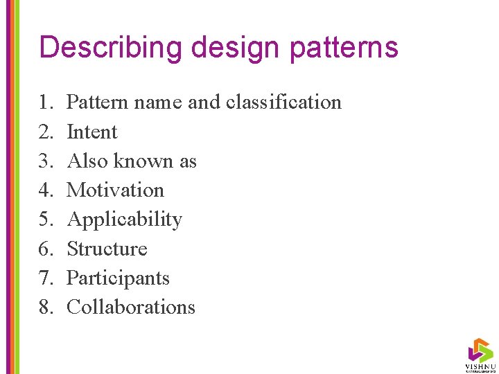 Describing design patterns 1. 2. 3. 4. 5. 6. 7. 8. Pattern name and
