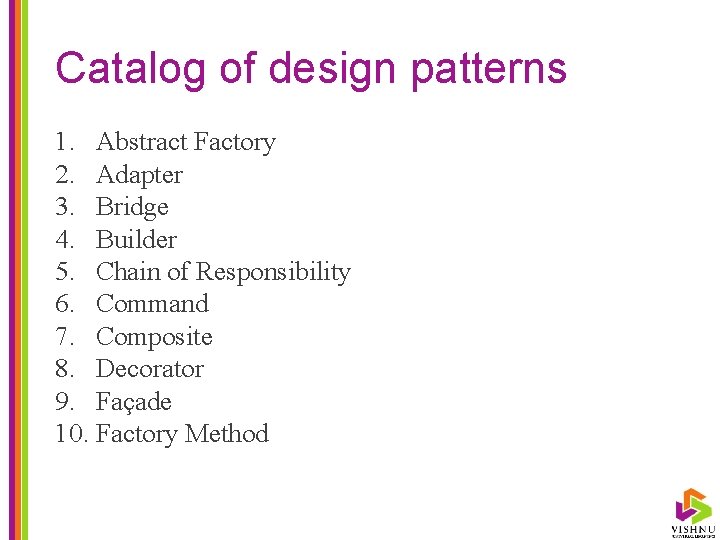 Catalog of design patterns 1. Abstract Factory 2. Adapter 3. Bridge 4. Builder 5.