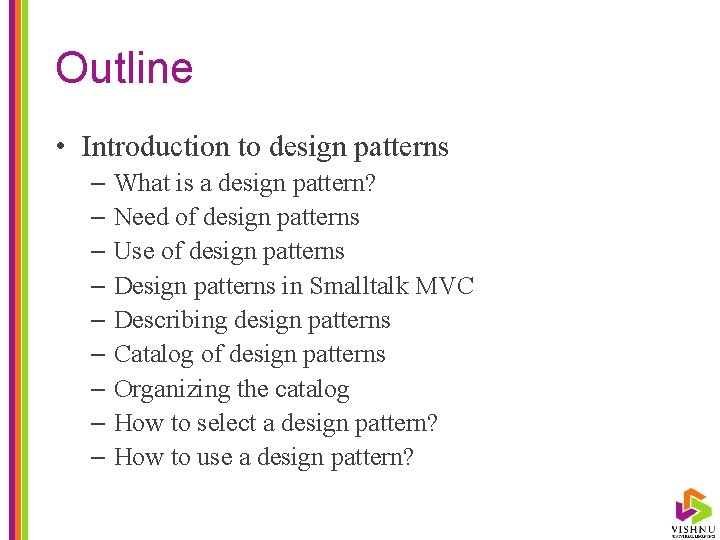 Outline • Introduction to design patterns – What is a design pattern? – Need