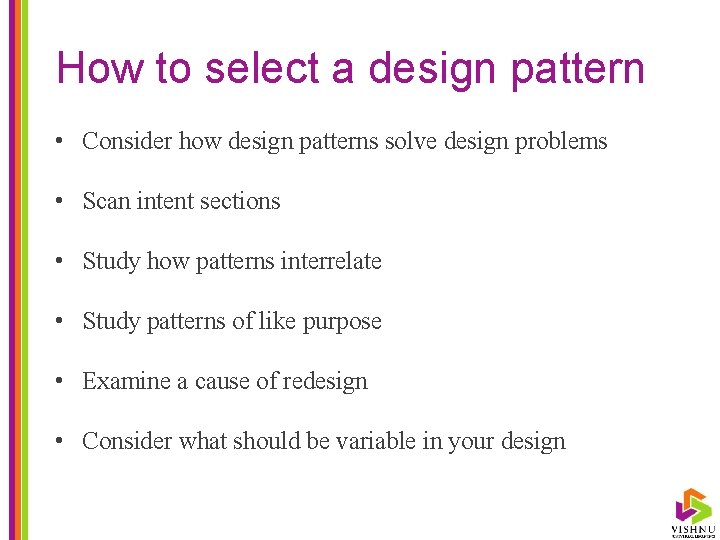 How to select a design pattern • Consider how design patterns solve design problems