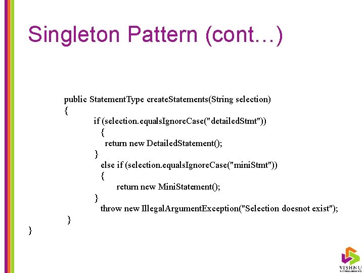 Singleton Pattern (cont…) public Statement. Type create. Statements(String selection) { if (selection. equals. Ignore.