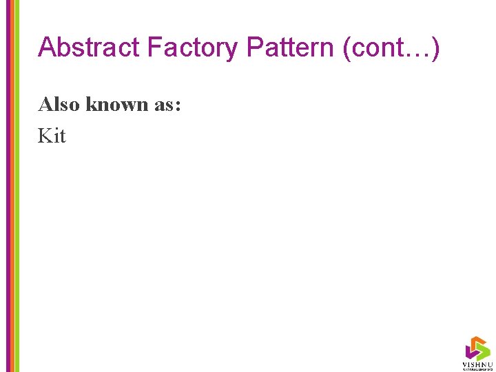 Abstract Factory Pattern (cont…) Also known as: Kit 