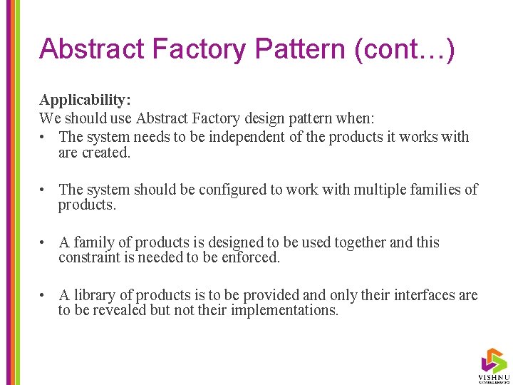 Abstract Factory Pattern (cont…) Applicability: We should use Abstract Factory design pattern when: •