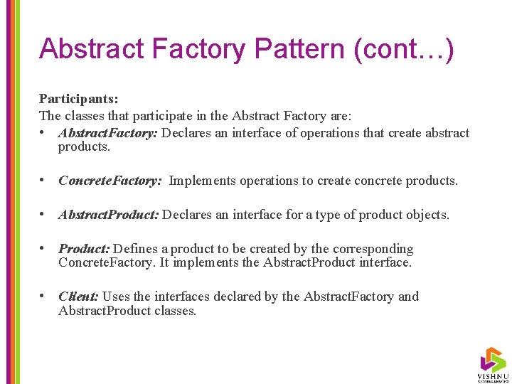 Abstract Factory Pattern (cont…) Participants: The classes that participate in the Abstract Factory are: