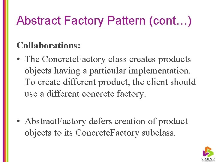 Abstract Factory Pattern (cont…) Collaborations: • The Concrete. Factory class creates products objects having