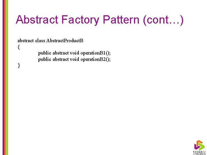 Abstract Factory Pattern (cont…) abstract class Abstract. Product. B { public abstract void operation.