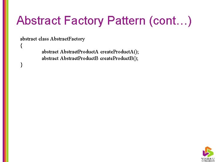 Abstract Factory Pattern (cont…) abstract class Abstract. Factory { abstract Abstract. Product. A create.