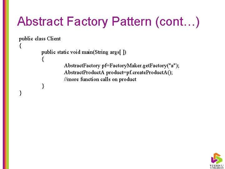 Abstract Factory Pattern (cont…) public class Client { public static void main(String args[ ])