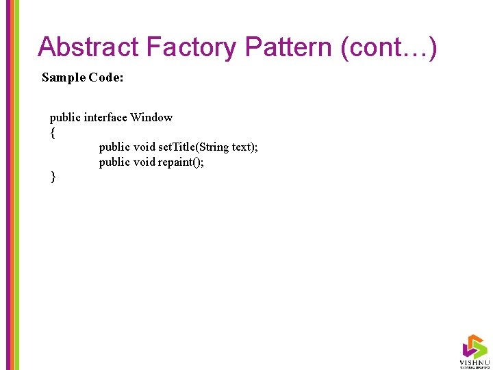 Abstract Factory Pattern (cont…) Sample Code: public interface Window { public void set. Title(String