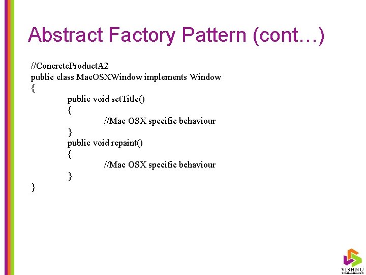 Abstract Factory Pattern (cont…) //Concrete. Product. A 2 public class Mac. OSXWindow implements Window