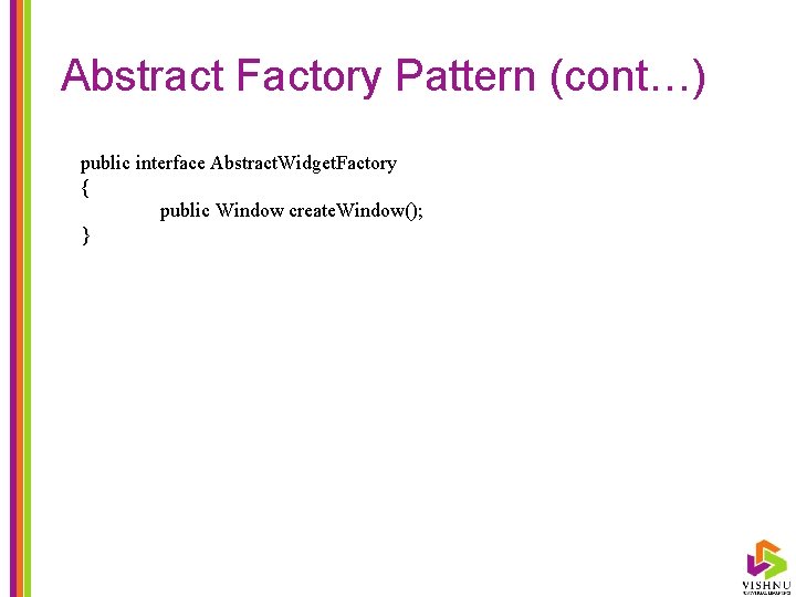 Abstract Factory Pattern (cont…) public interface Abstract. Widget. Factory { public Window create. Window();