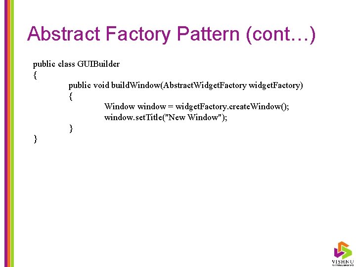 Abstract Factory Pattern (cont…) public class GUIBuilder { public void build. Window(Abstract. Widget. Factory