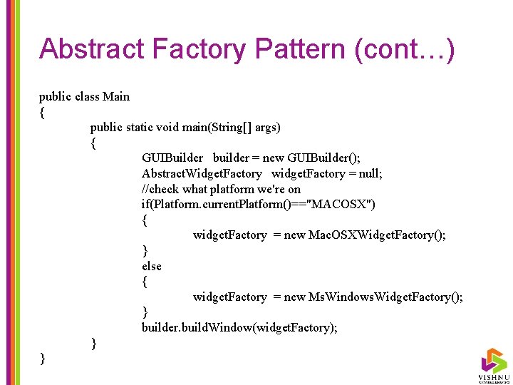 Abstract Factory Pattern (cont…) public class Main { public static void main(String[] args) {