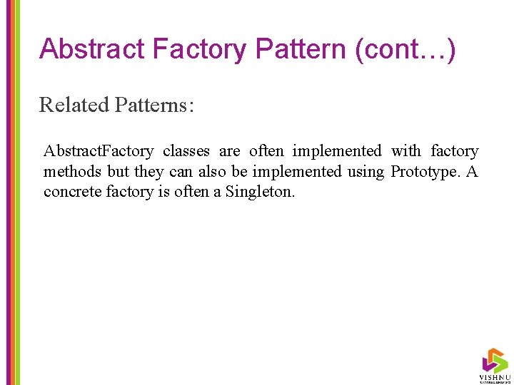 Abstract Factory Pattern (cont…) Related Patterns: Abstract. Factory classes are often implemented with factory