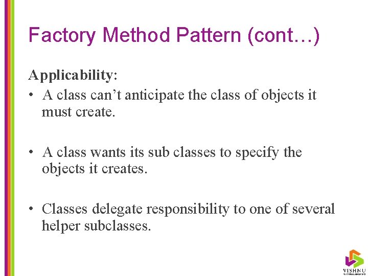 Factory Method Pattern (cont…) Applicability: • A class can’t anticipate the class of objects