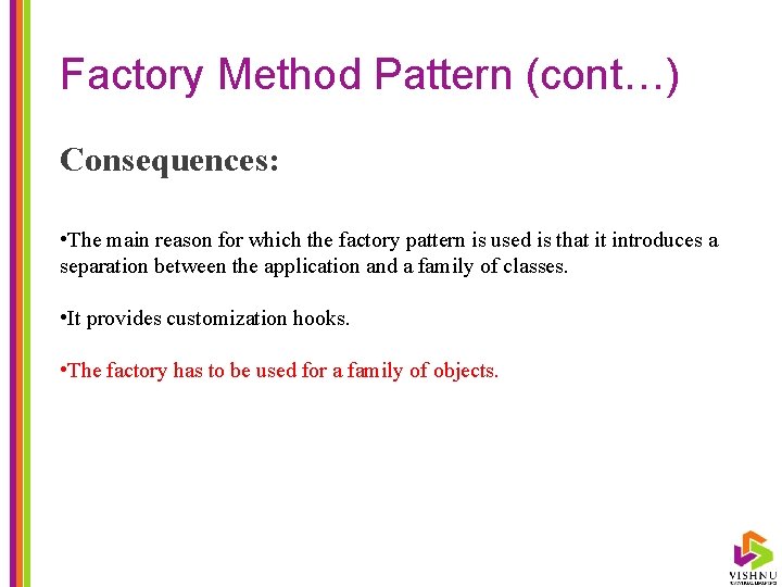 Factory Method Pattern (cont…) Consequences: • The main reason for which the factory pattern