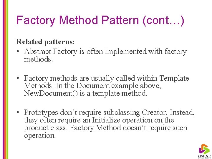 Factory Method Pattern (cont…) Related patterns: • Abstract Factory is often implemented with factory